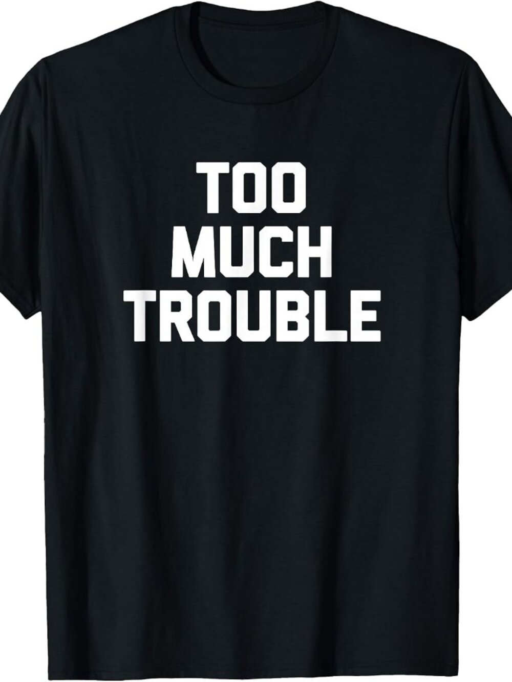 New Too Much Trouble Tee Black T-Shirt